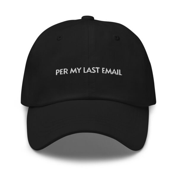 Per My Last Email Baseball Cap | Funny Embroidered Baseball Cap | Adjustable Cotton Dad Hat | Office Humor & Sarcastic Style - Image 2