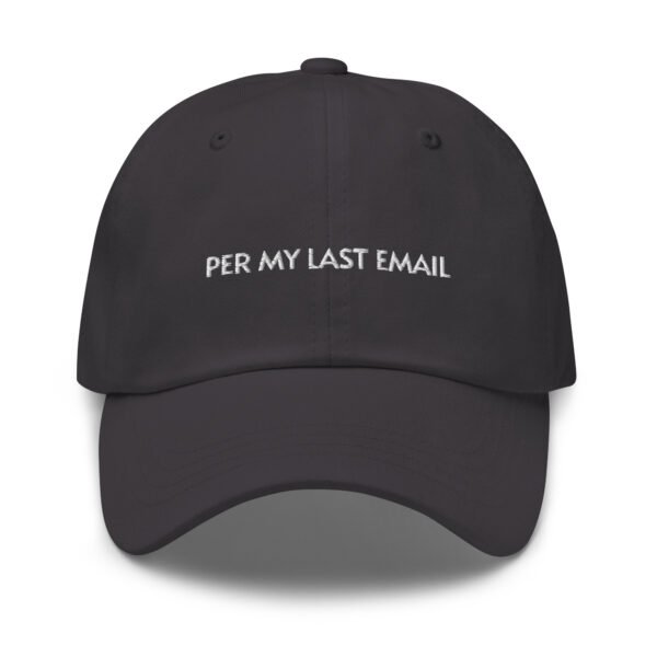 Per My Last Email Baseball Cap | Funny Embroidered Baseball Cap | Adjustable Cotton Dad Hat | Office Humor & Sarcastic Style - Image 5