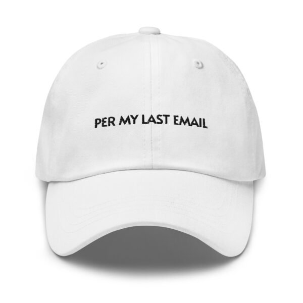 Funny Work Baseball Cap | "Per My Last Email" Embroidered Cap | Adjustable Cotton Dad Hat | Passive-Aggressive Office Flex