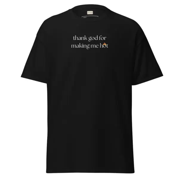 Thank God for Making Me Hot Classic Tee | Funny & Confident Tee | Gildan Premium Cotton - Image 3